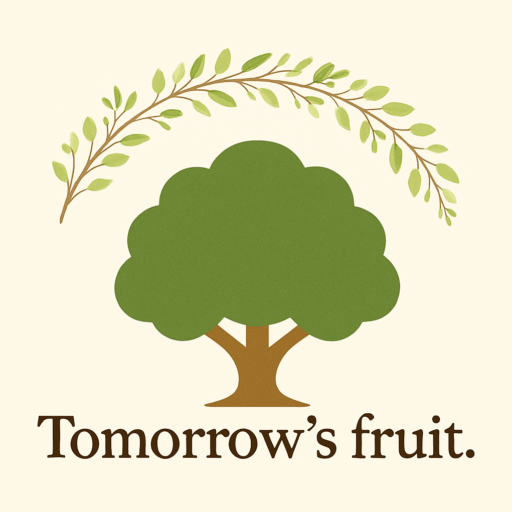Tomorrow's fruit.